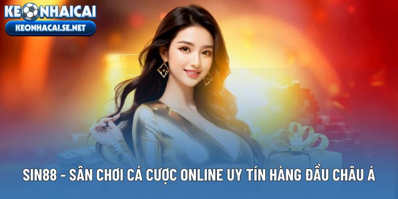 Sin88 - Sân Chơi Cá Cược Online Uy Tín Hàng Đầu Châu Á